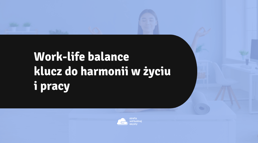 Work-life balance – klucz do harmonii w życiu i pracy